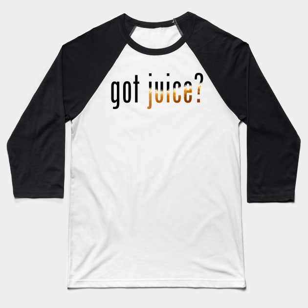 Got Juice? Baseball T-Shirt by sparkling-in-silence